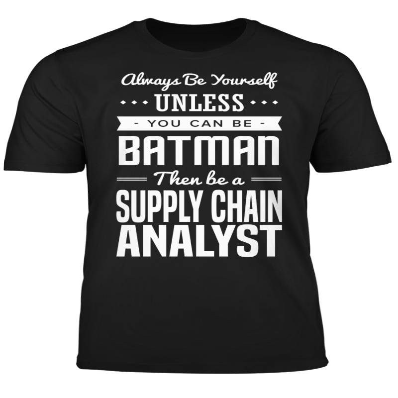 You Can Be A Batman Then Be A Supply Chain Analyst Tshirt