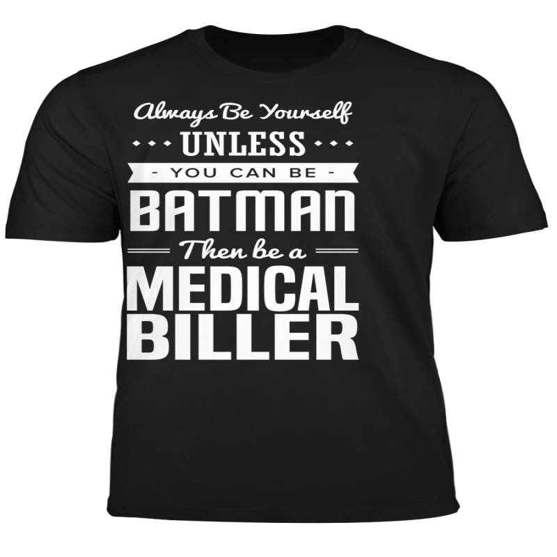 You Can Be A Batman Then Be A Medical Biller Tshirt