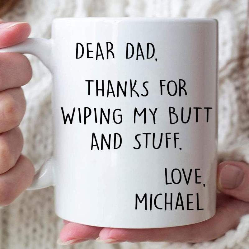 Personalized Dear Dad Thanks For Wiping My Butt And Stuff Custom Mug, Fathers Day Gift From Daughter And Son