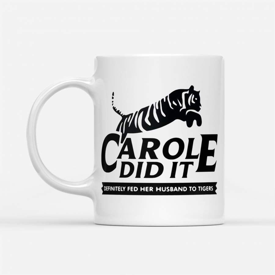 Carole Did It Definitely Fed Her Husband To Tigers – White Mug