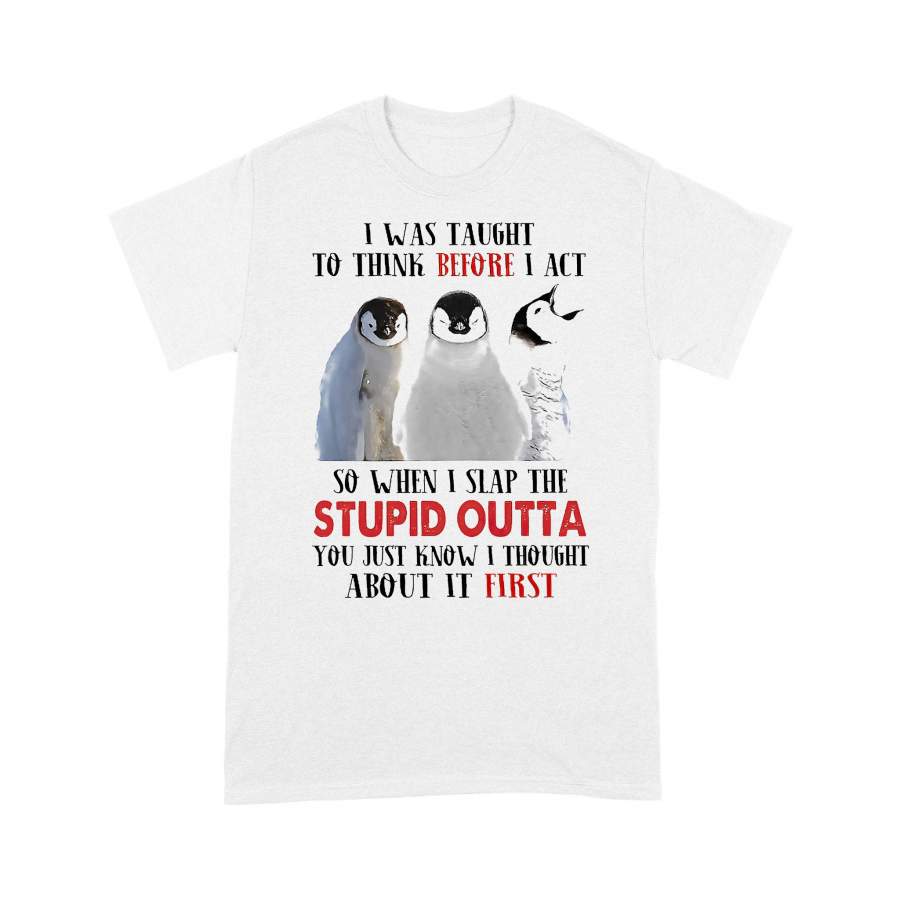 Penguin I Was Taught To Think Before I Act T-shirt