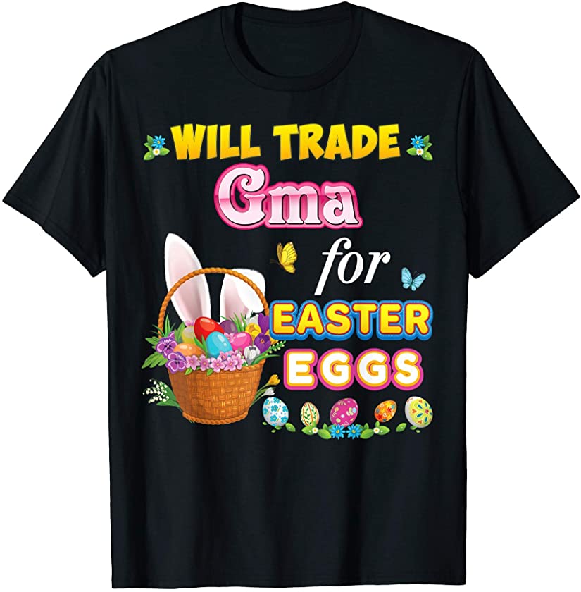 Will Trade Gma For Easter Eggs Family Matching Easter Bunny T-Shirt