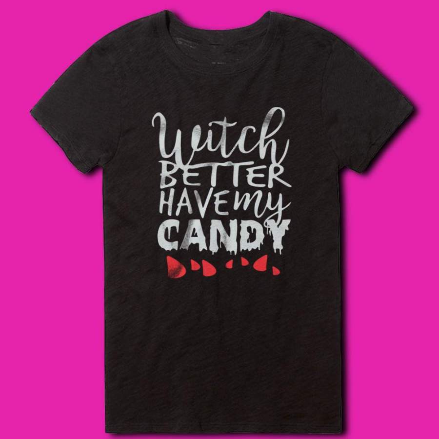 Witch Better Have My Candy Cute Halloween Women’S T Shirt