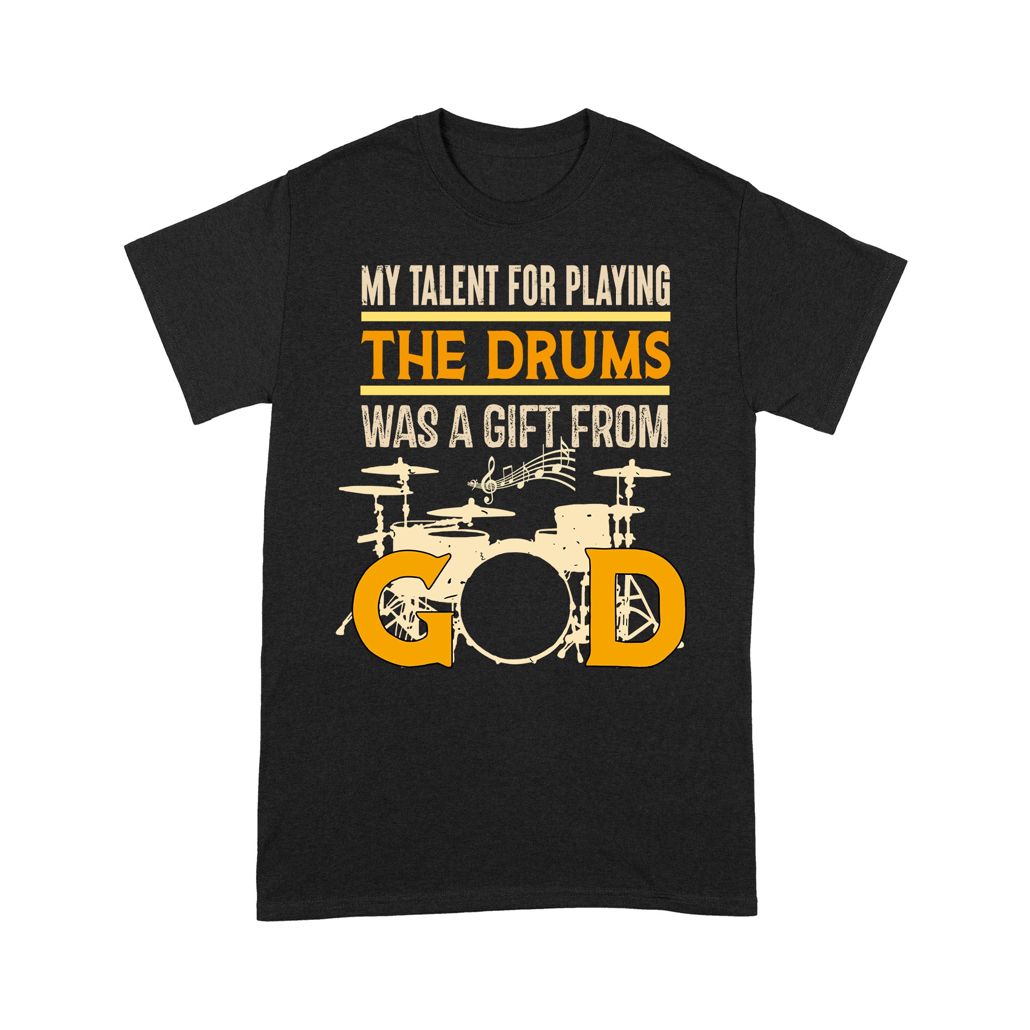 My Talent For Playing The Drums Was A Gift From God Drum Lovers Gift Standard – Premium T-shirt