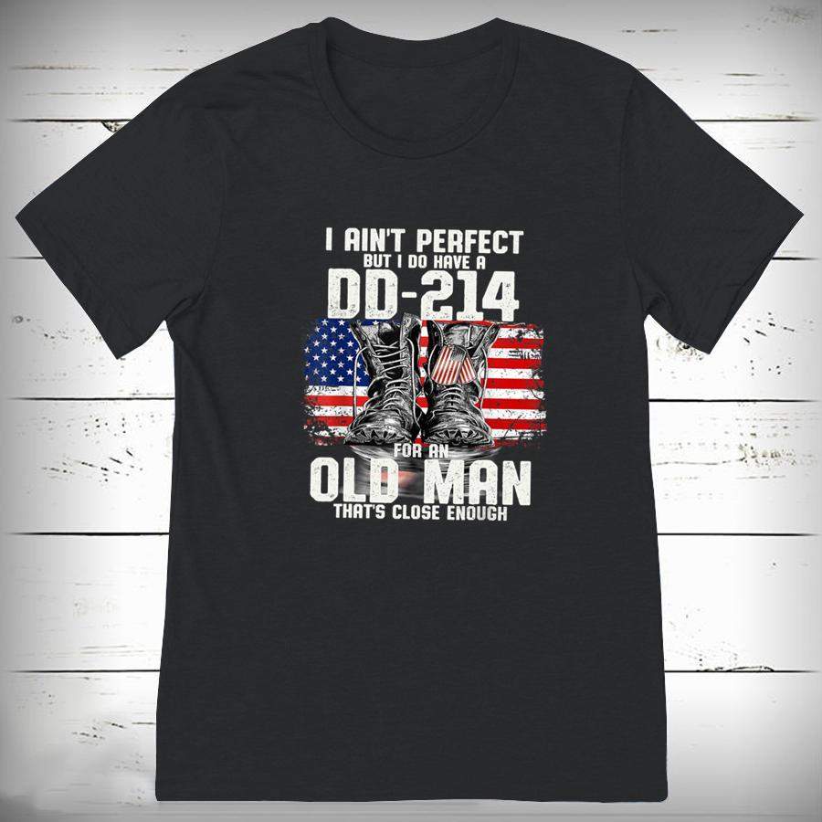 I Ain’t Perfect I Do Have A DD 214 for an Old Man Veteran T Shirt