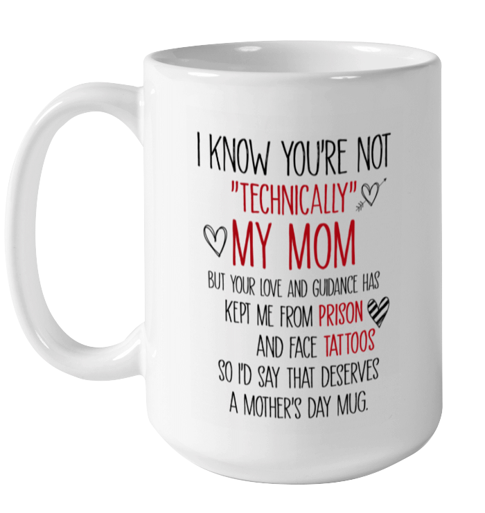 Mother s Day Mug You are Not Technically My Mom Mug