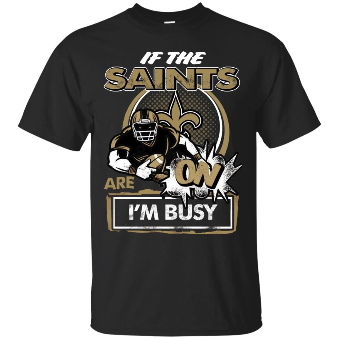 If The New Orleans Saints Are On – I’M Busy T Shirts