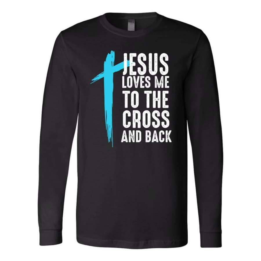 Jesus loves me to the Cross and back Jesus long sleeve t-shirt