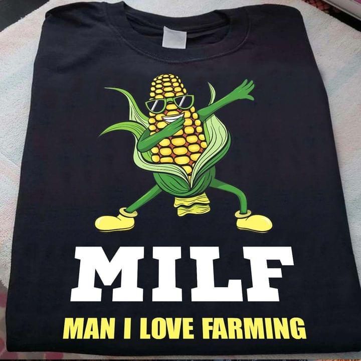 MILF man i love farming corn for farmer shirt Tshirt Hoodie Sweater