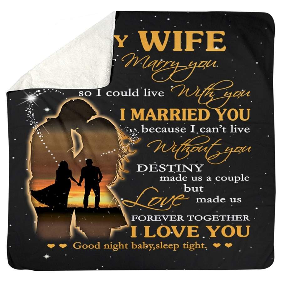 To My Wife- I Marry You Because I Can’t Live Without You Sherpa Blanket