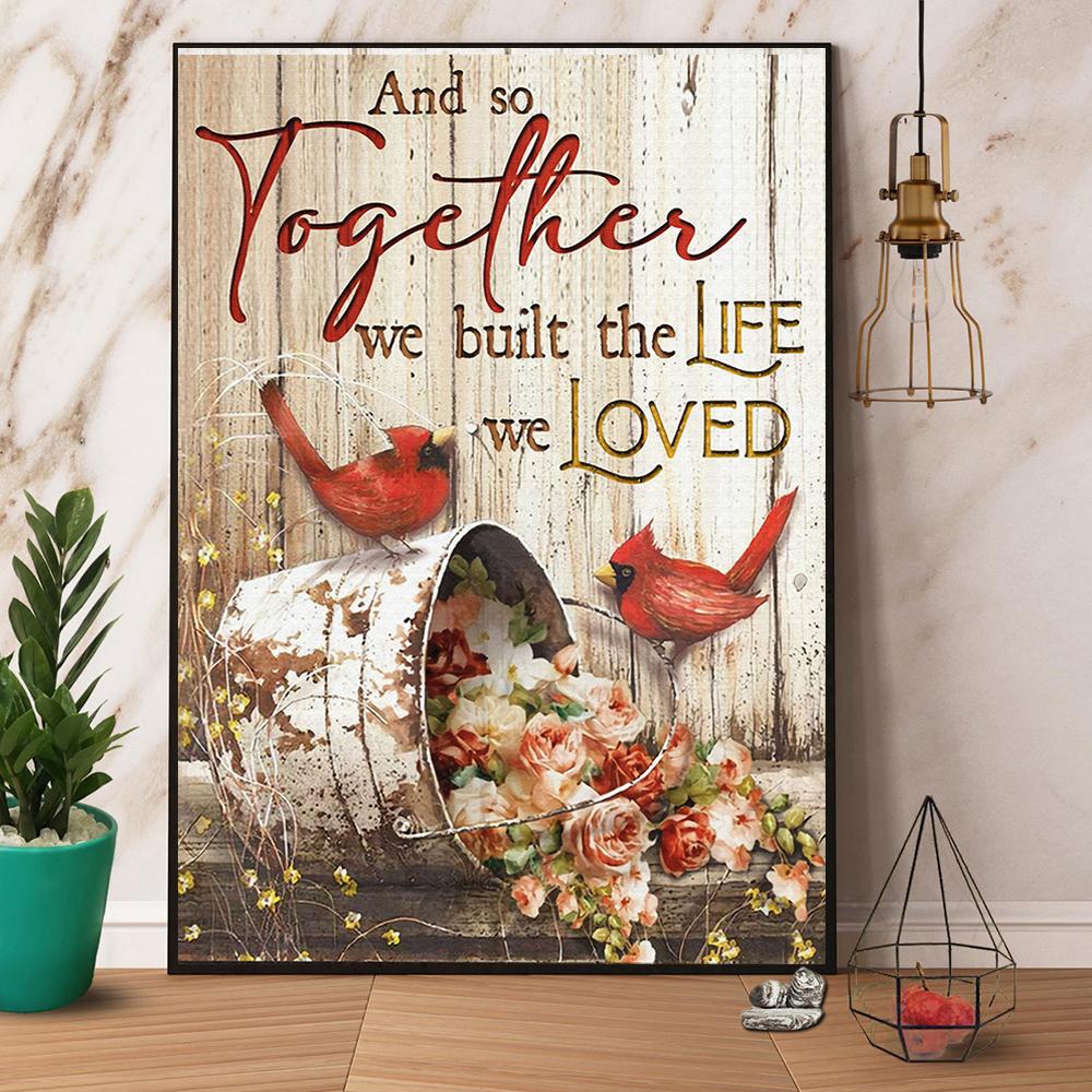 Cardinal And So Together We Built The Life We Loved Paper Poster No Frame Poster Art Design 5500