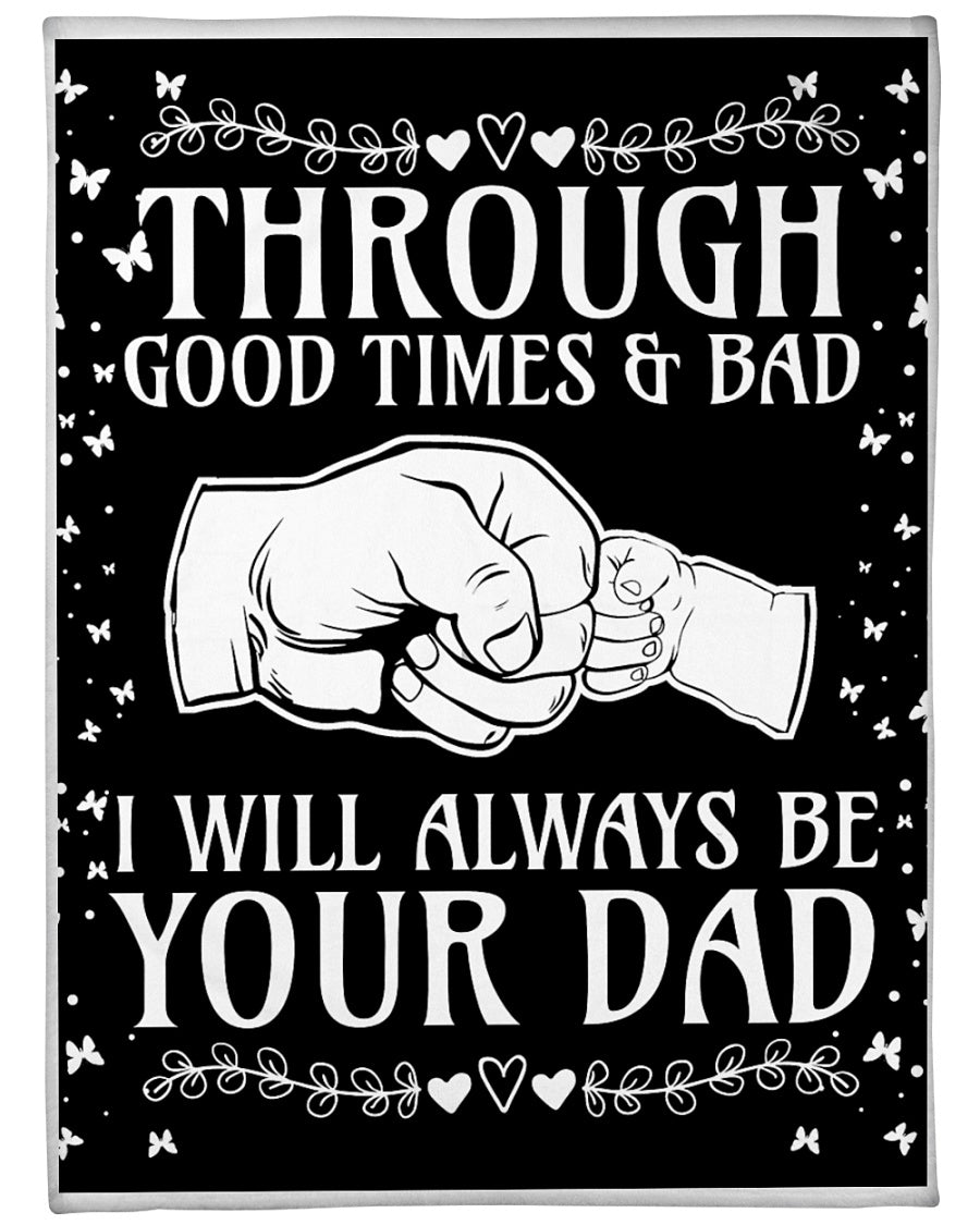 Through Good Times & Bad I Will Always Be Your Dad Blanket Gift For Dad From Son Farther’S Day Family Birthday Gift Home Decor Bedding Couch Sofa Soft And Comfy Cozy