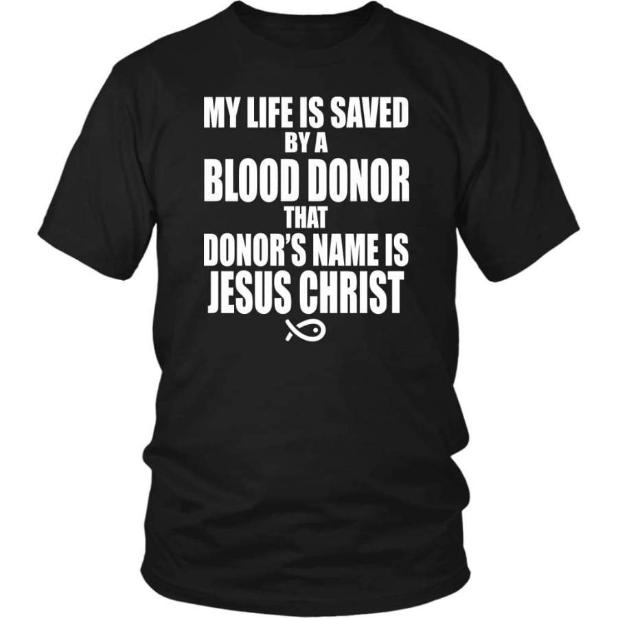 My life is saved by a blood donor named Jesus Christ t-shirt | Jesus shirts