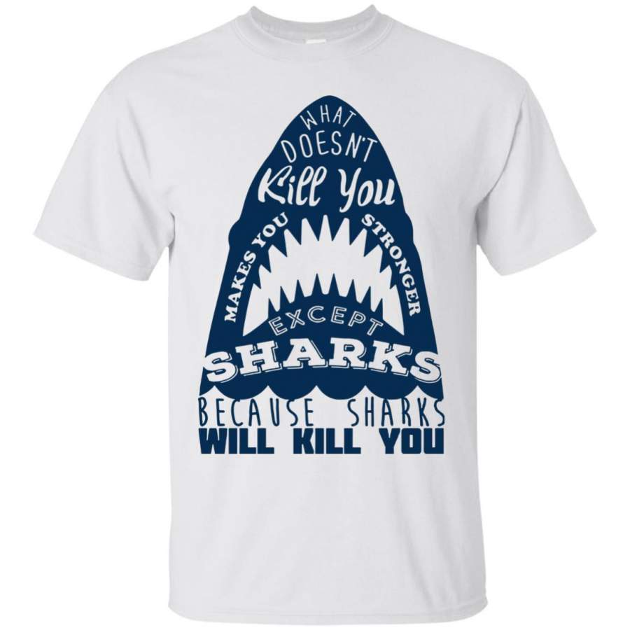 AGR What Doesn’t Kill You Make You Stronger Except Sharks Shirt