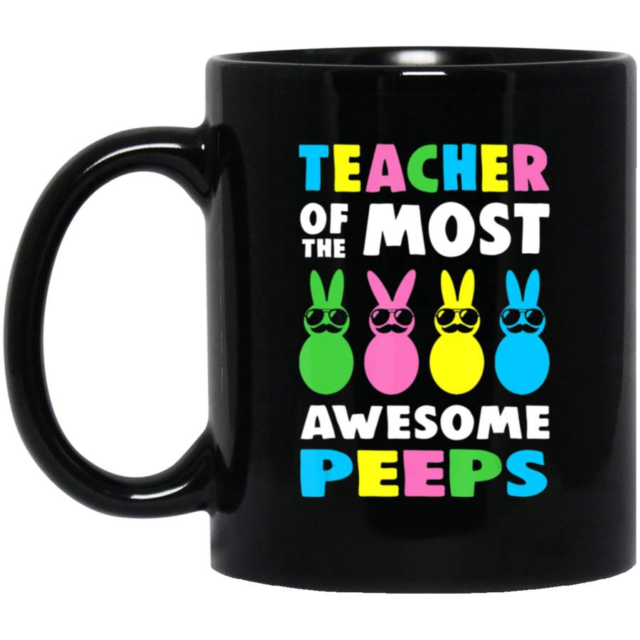 Teacher of the Most Awesome Peeps Easter Day Bunny Rabbit 11oz 15oz Black Mug Happy Easter Day Funny Colors Eggs Bunny Ears Peeps Cute