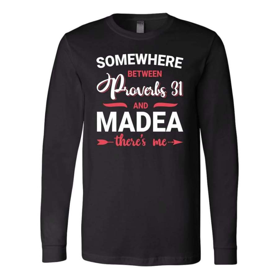 Somewhere between Proverbs 31 and Madea long sleeve t-shirt