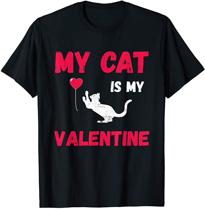 My Cat Is My Valentine Valentines Day Kitten Lover Gifts T-Shirt