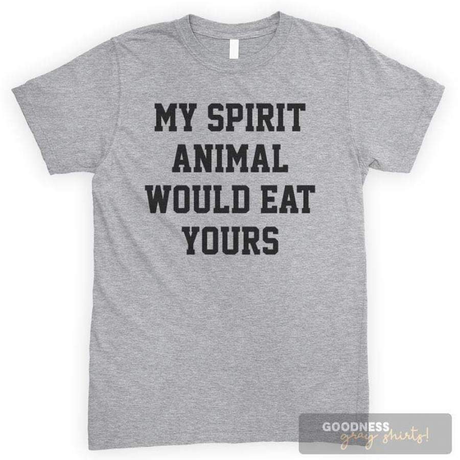 My Spirit Animal Would Eat Yours T-shirt or Tank Top