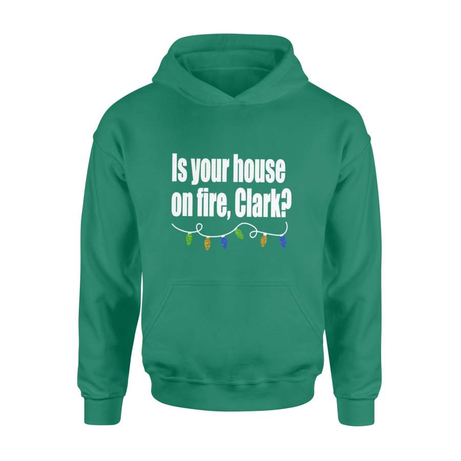 Is Your House On Fire Clark Christmas Hoodie