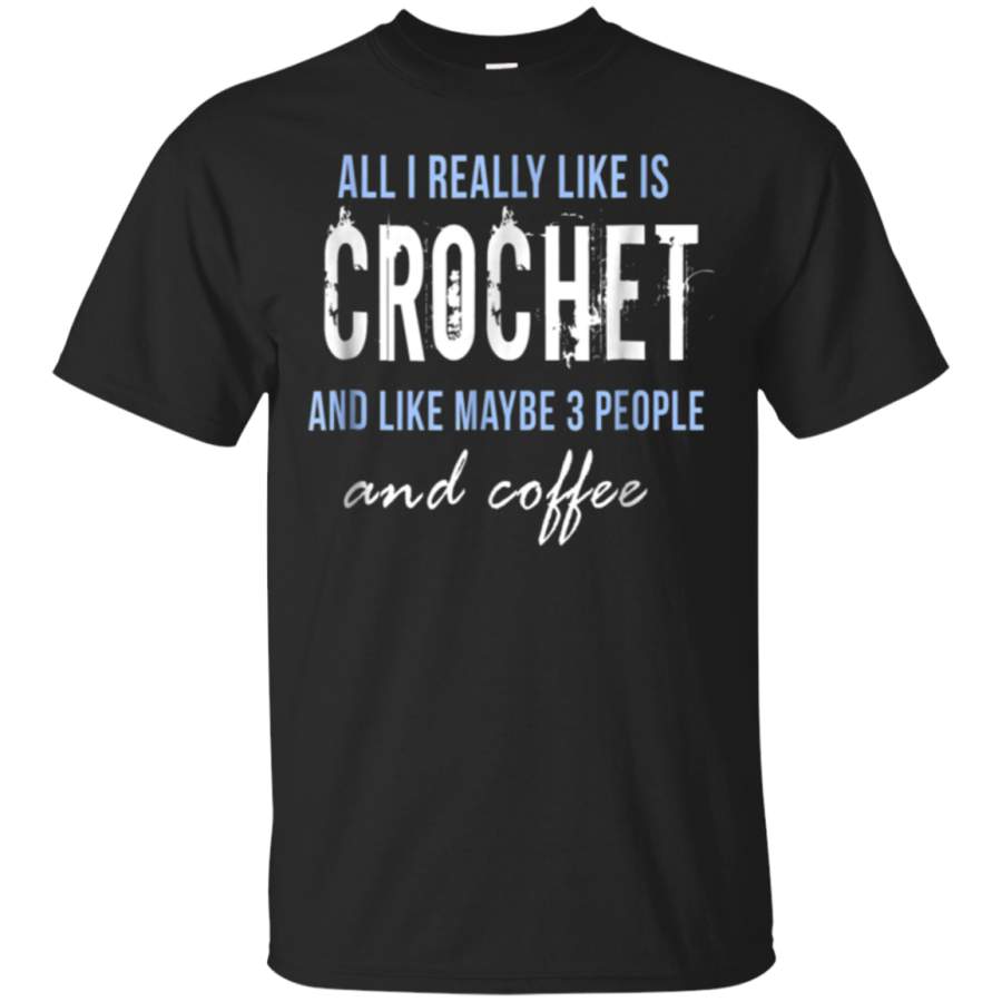 AGR All I really like is crochet  coffee funny t-shirt