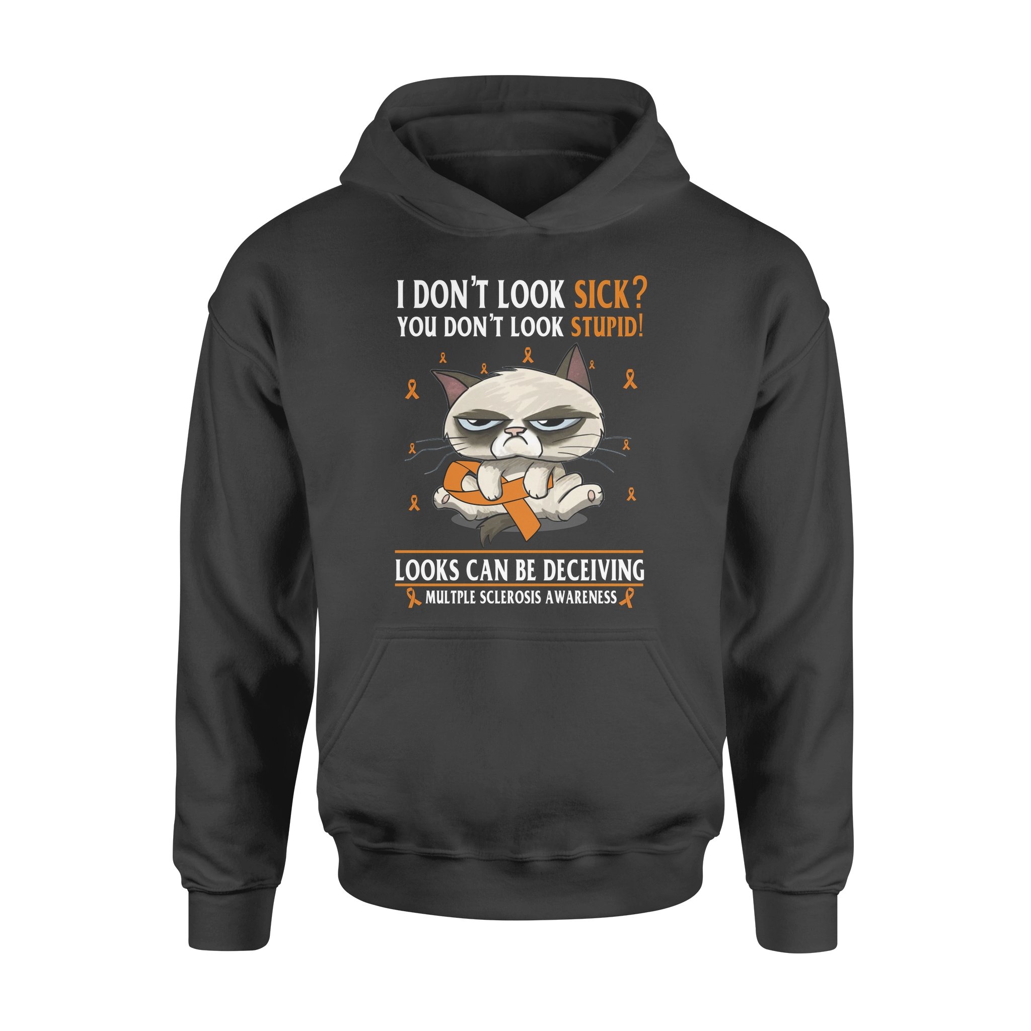 I Don’t Look Sick You Don’t Look Stupid Looks Can Be Deceiving Multiple Sclerosis Awareness – Premium Hoodie