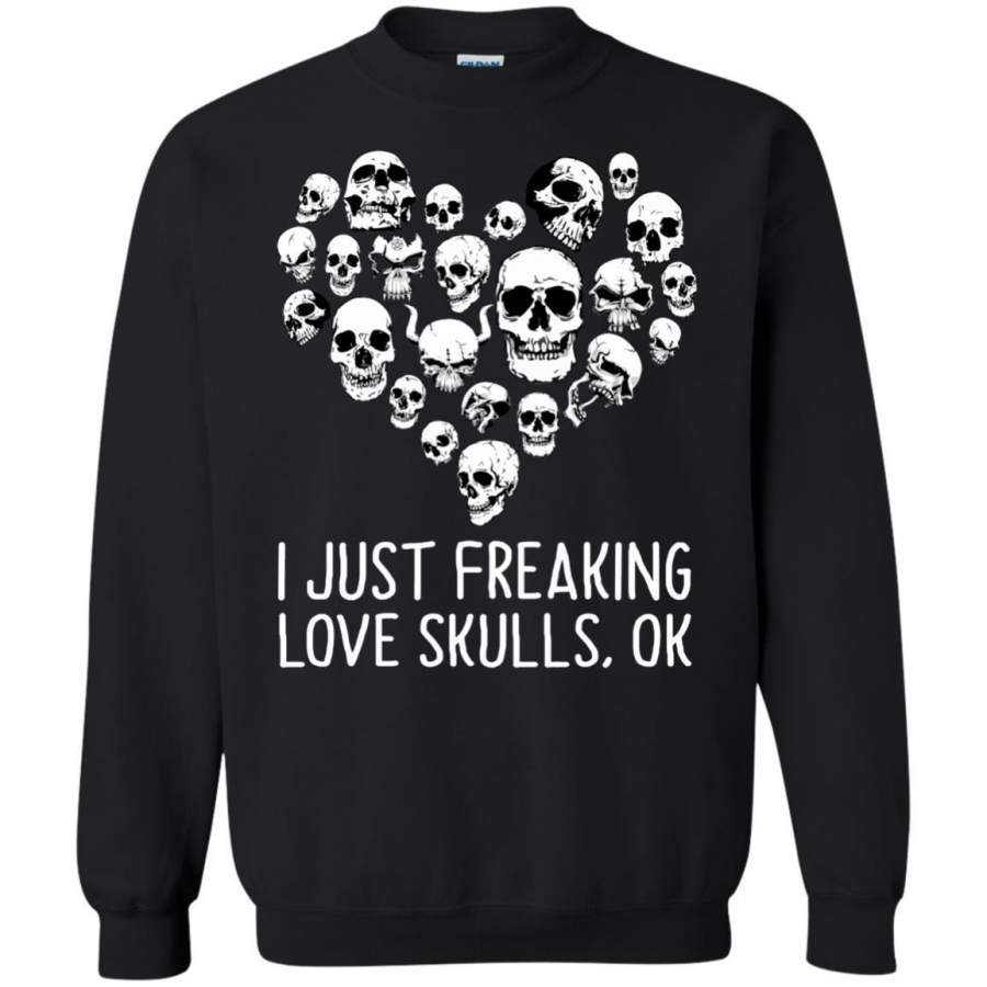 AGR I Just Freaking Love Skulls Ok Shirt Sweatshirt