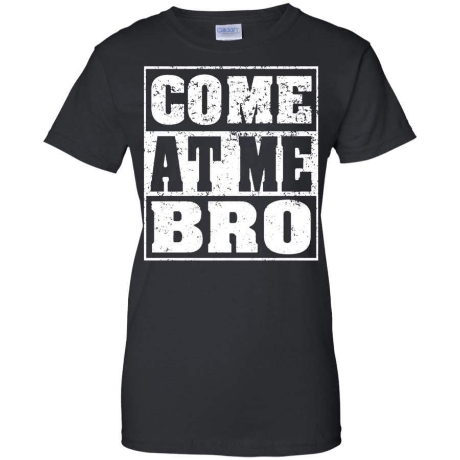 AGR Come At Me Bro Women’s Come At Me Bro T Shirt