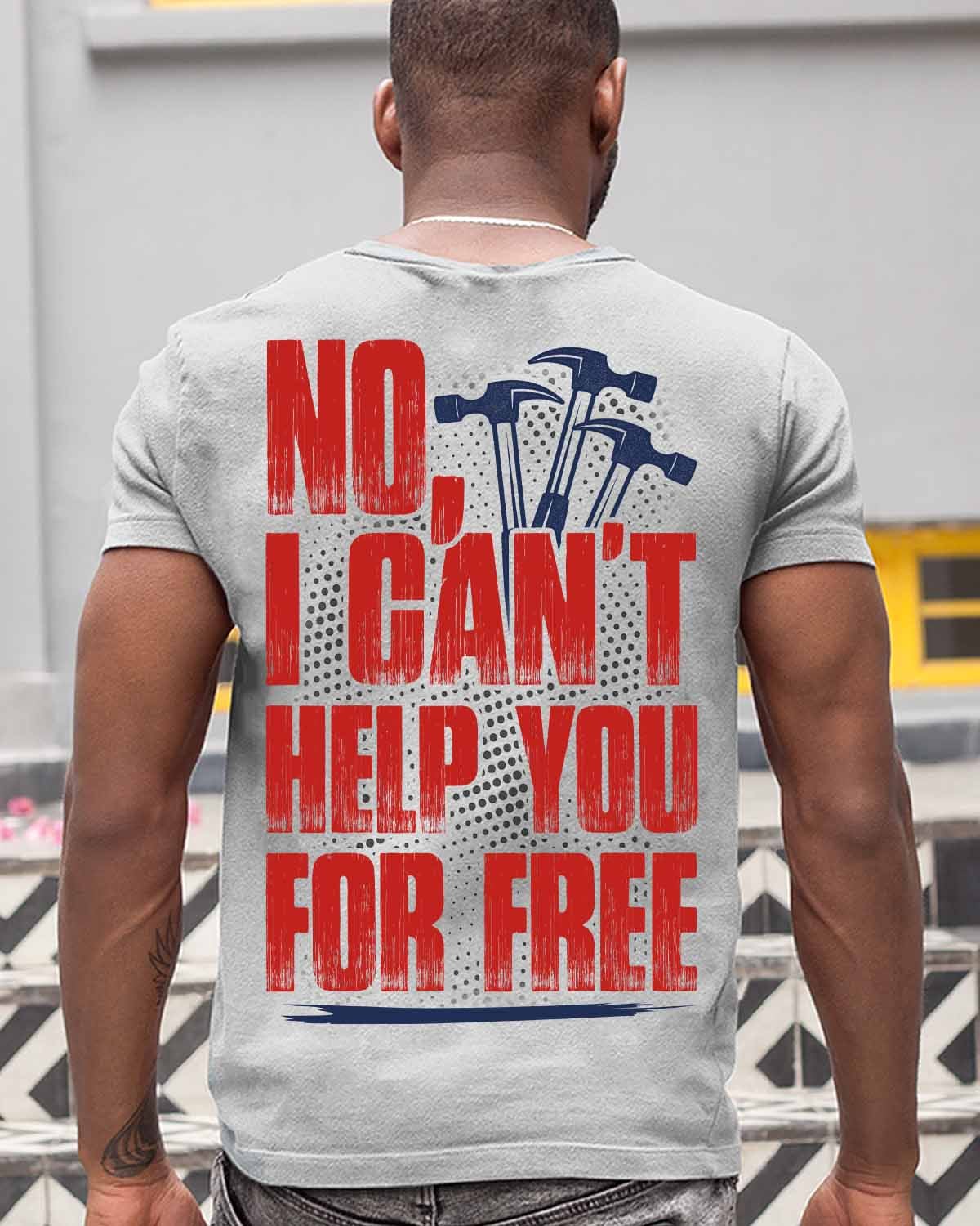 No I Can’T Help You For Free T-Shirt