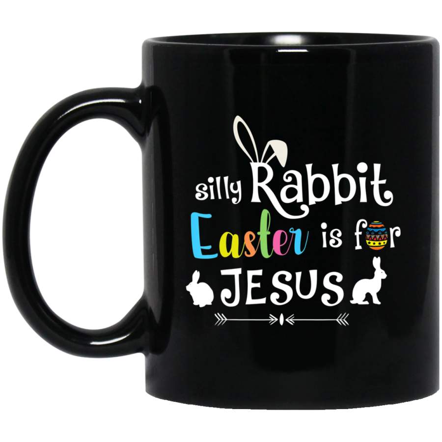 Silly Rabbit Easter For Jesus Bunny Hunting Egg Easter Day 11oz 15oz Black Mug Happy Easter Day Funny Colors Eggs Bunny Ears Peeps Cute