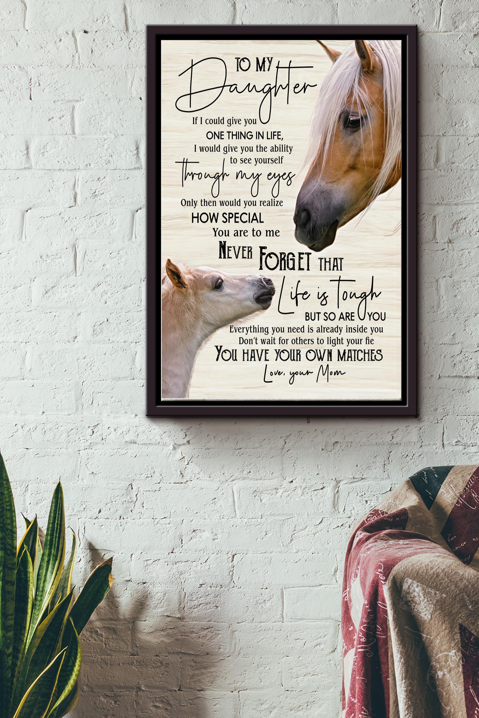 To My Daughter Never Forget That Life Is Tough Poster – Animal Wall Art – Gift For Daughter, Horse Lover, Kid Framed Matte Canvas