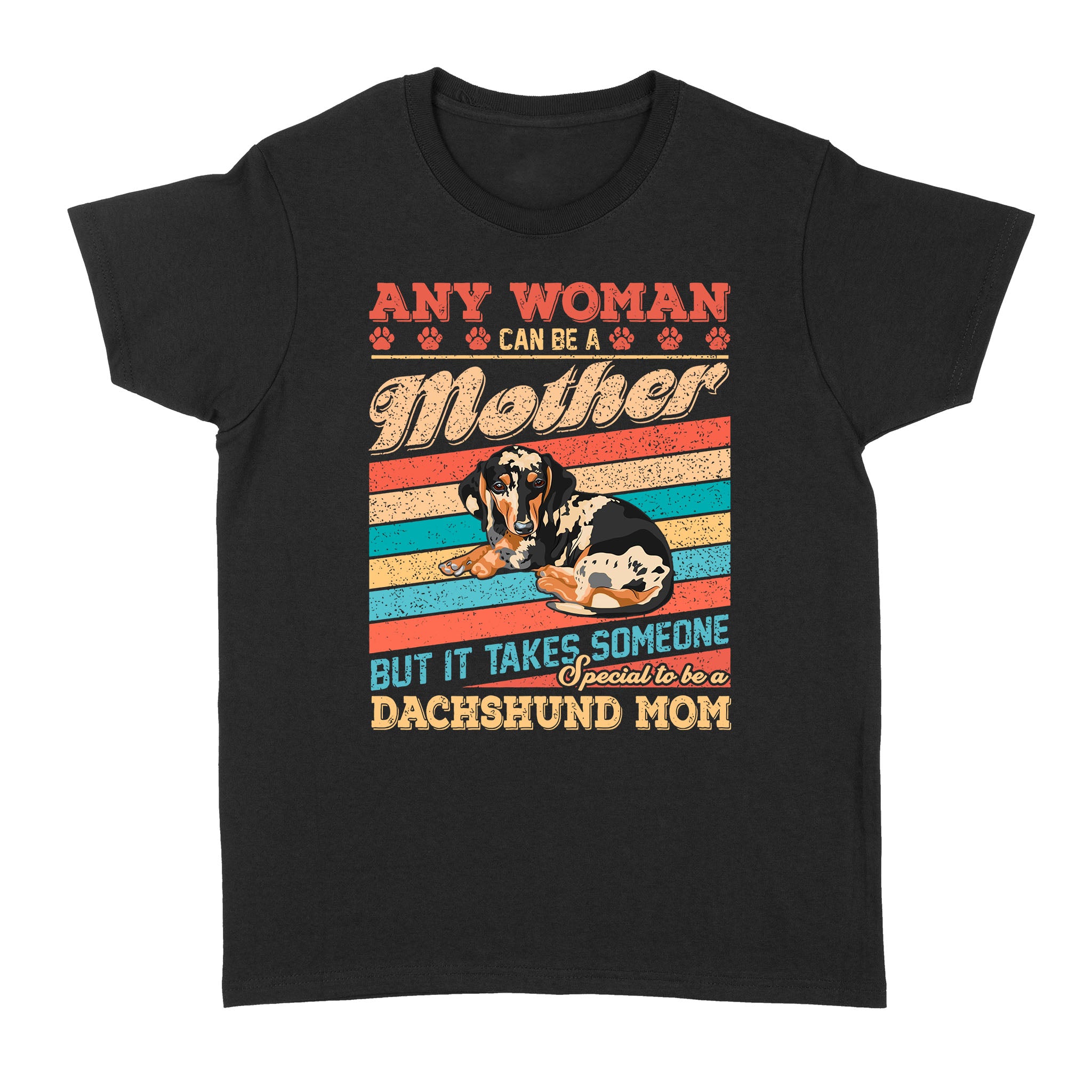 Woman Can Be A Mother But It Takes Someone Special To Be A Dachshund Mom – Standard Women’s T-shirt