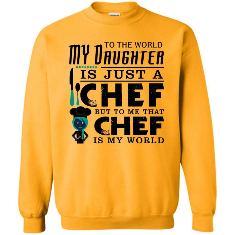 I’m A Coolest Chef Daughter T Shirt, To The World My Daughter Is Just A Chef Sweatshirt