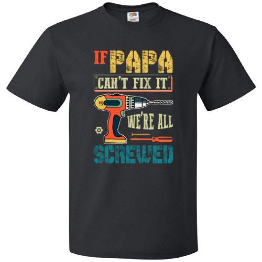 Dilypod personalized Papa fix it screwed shirt