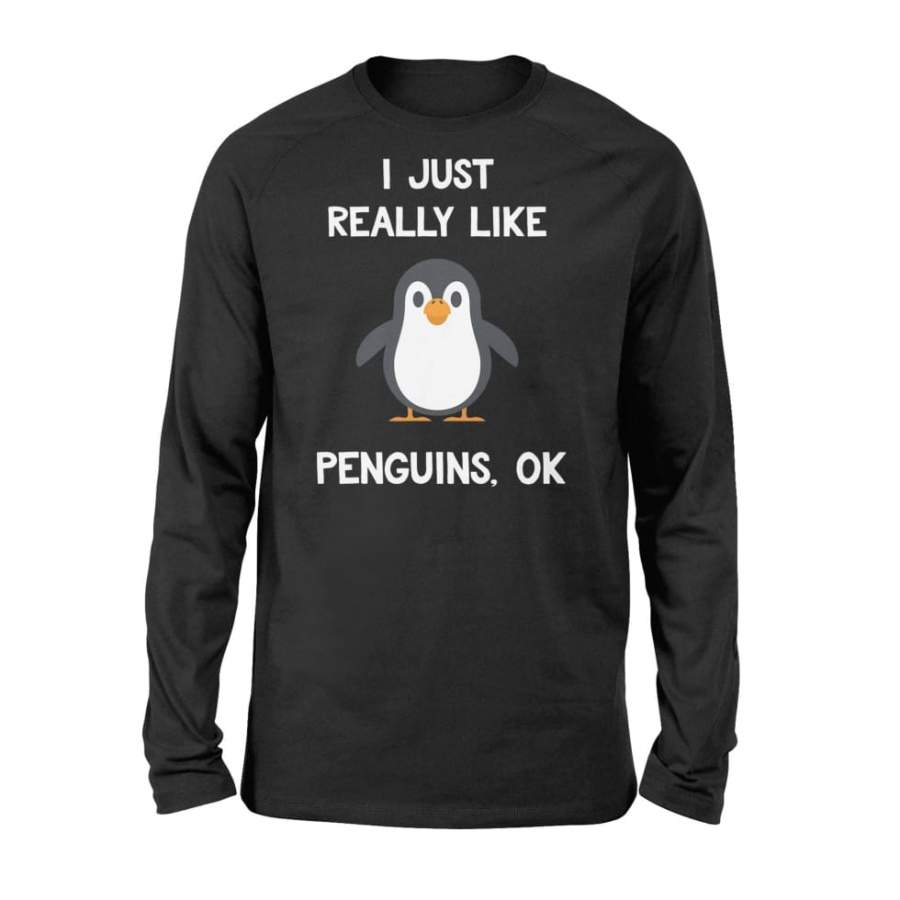 Funny Penguin Gift I Just Really Like Penguins Ok – Standard Long Sleeve