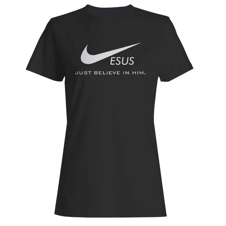 Jesus Just Believe In Him Funny Christian Woman’s T-Shirt