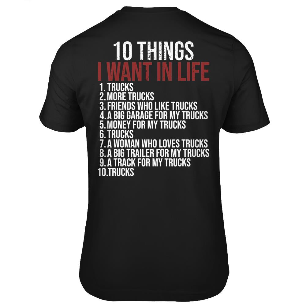 10 Things I Want In Life Trucks Funny Trucker Truck Driver T Shirts Print On Back