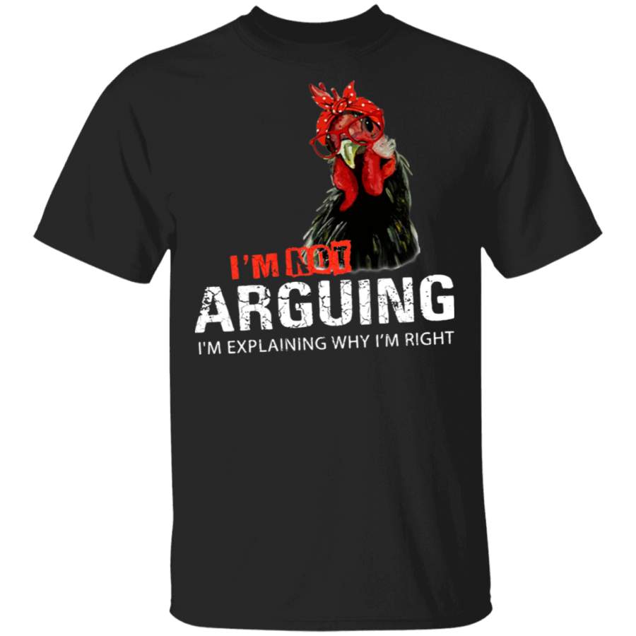 I’m not arguing i’m explaining why i’m right chicken T-Shirt