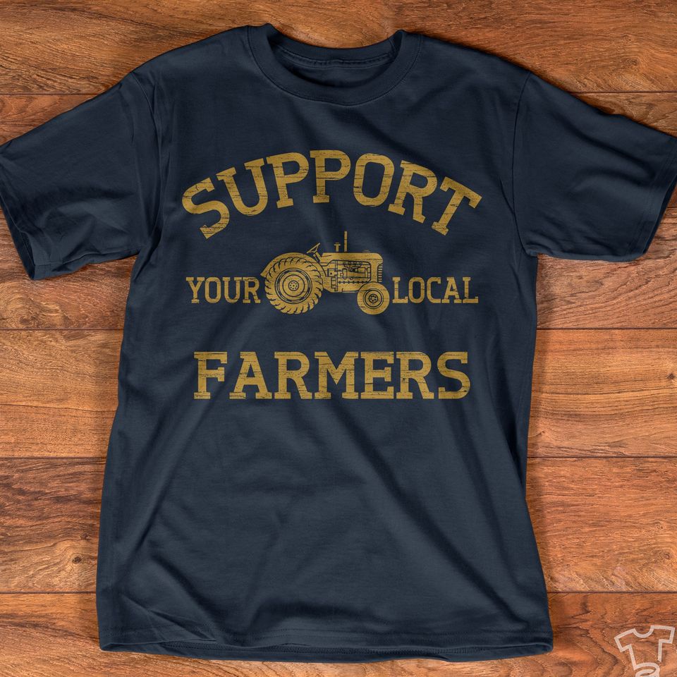 Support Your Local Farmers Gift Standard/Premium T-Shirt