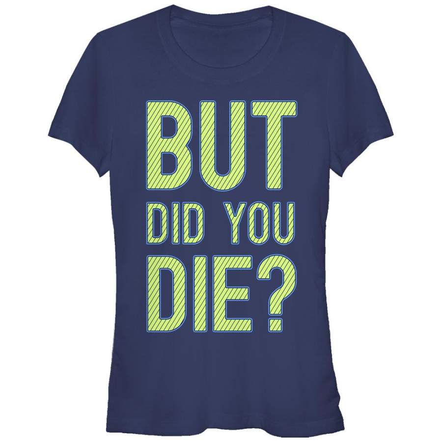 CHIN UP Junior’s But Did You Die  T Shirt Navy Blue