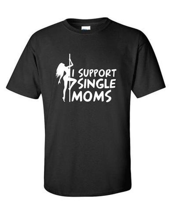 Support Single Moms Funny Quote Shirt