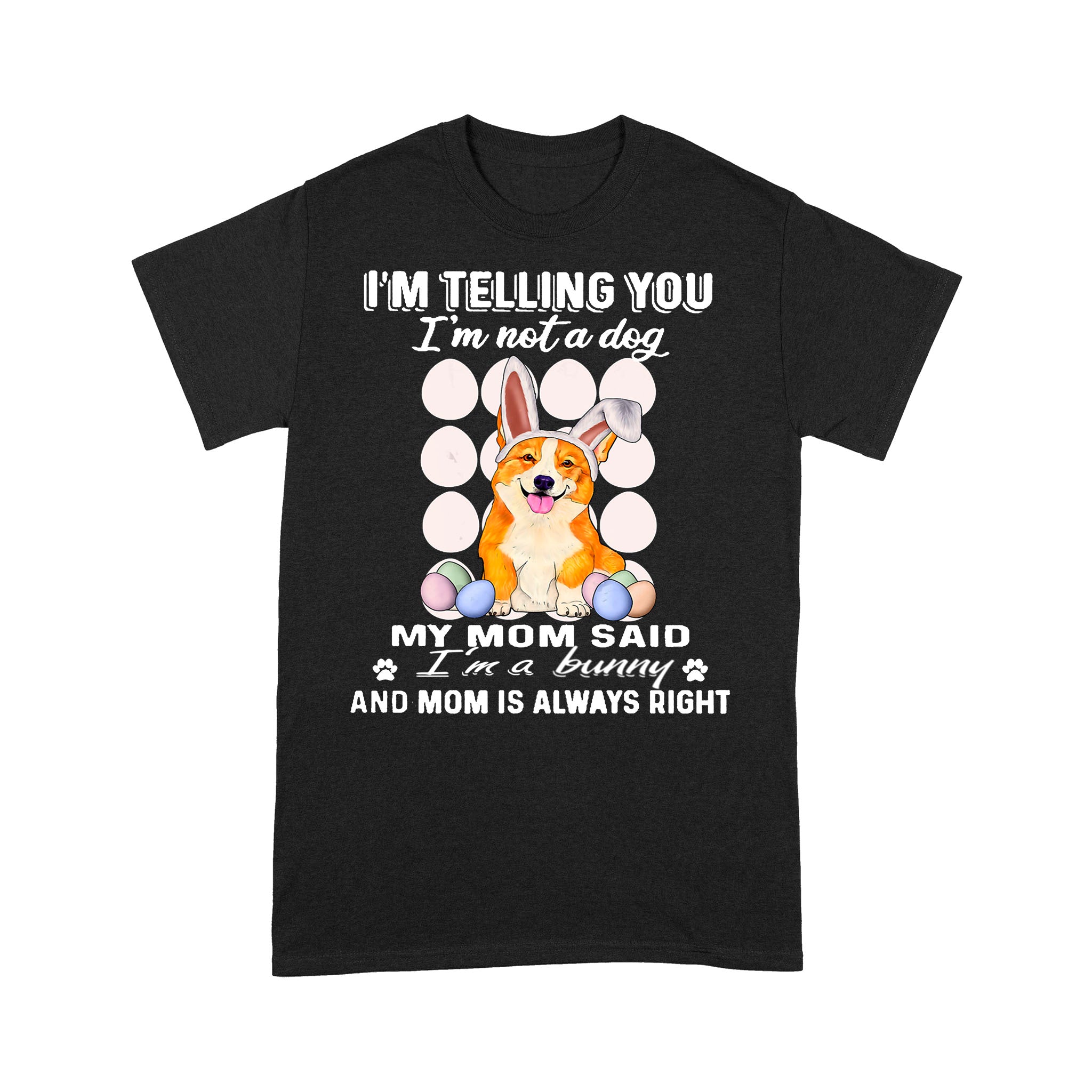 Corgi I’m Telling You I’m Not A Dog I’m A Bunny T-Shirt Dog Lovers Easter Gift