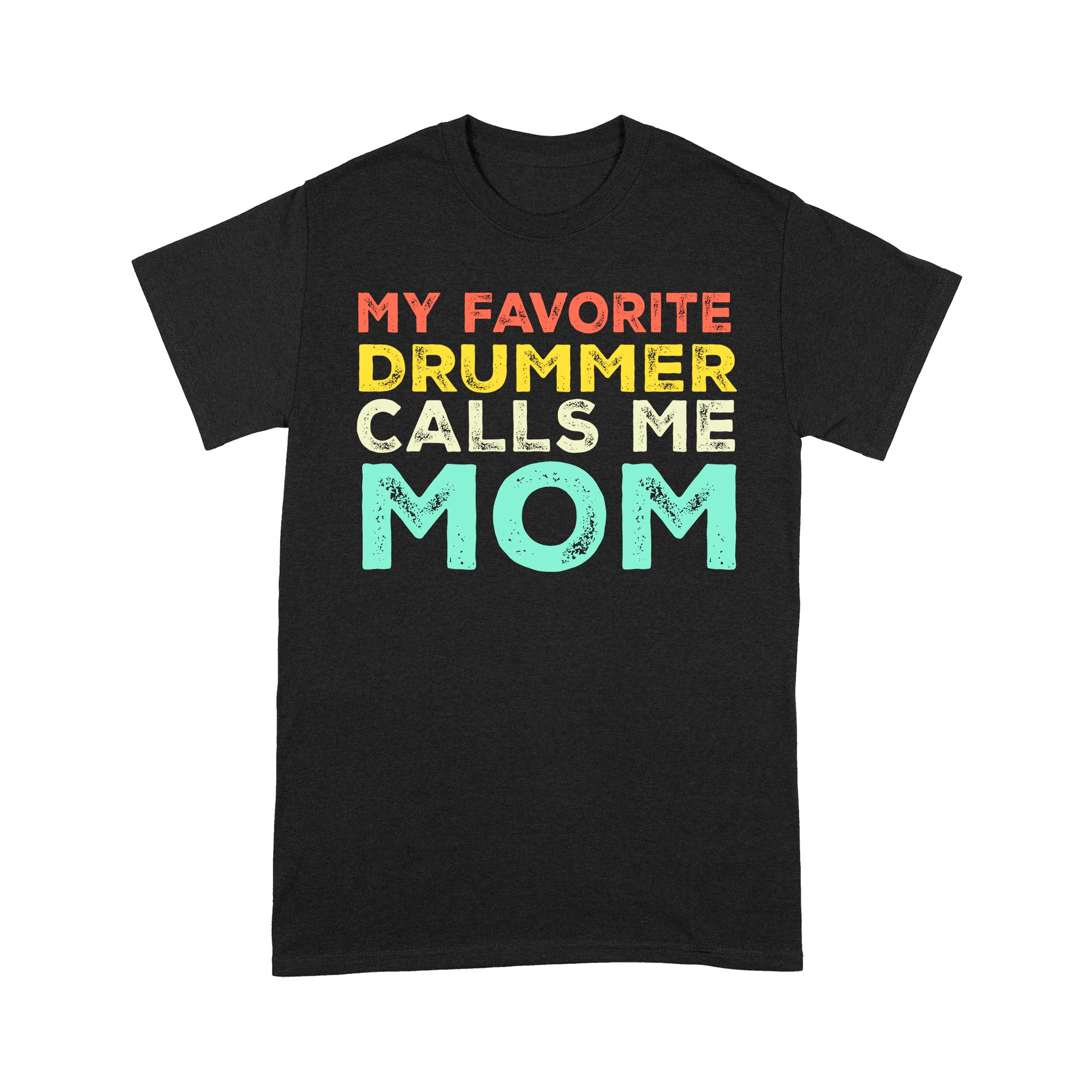 My Favorite Drummer Calls Me Mom – Standard T-shirt