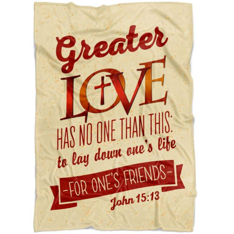 John 15:13 Greater love has no one than this fleece blanket