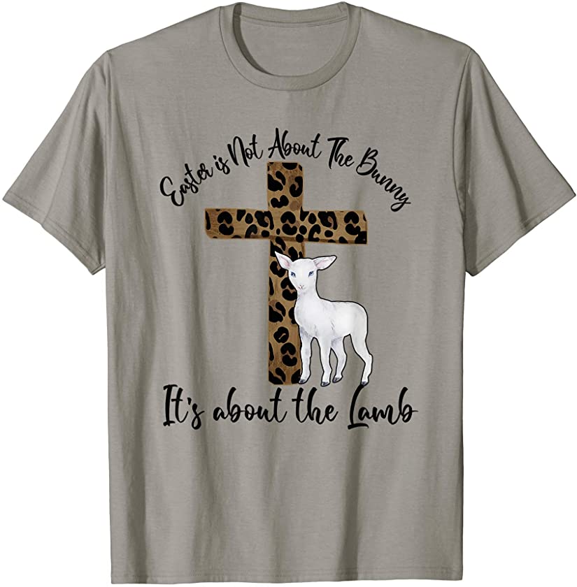 Tu Christian Easter Day Not About Bunny About The Lamb T-Shirt