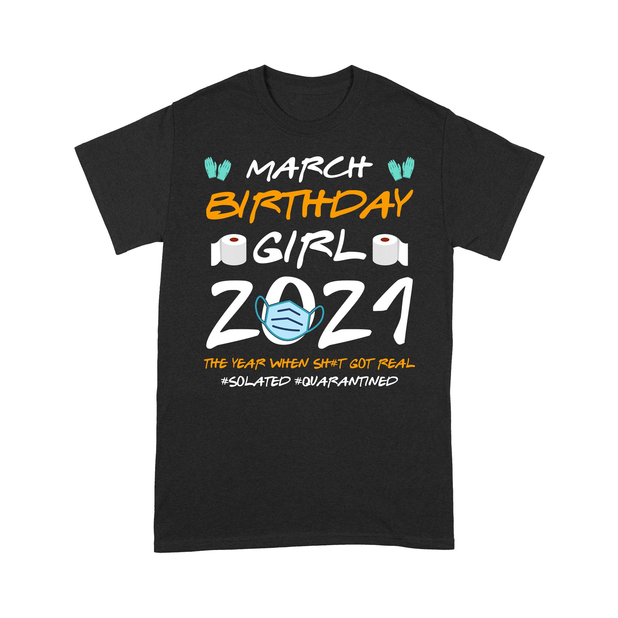 March Girl 2021 Social Distance Birthday Quarantine Gift Shirt – Standard T-shirt