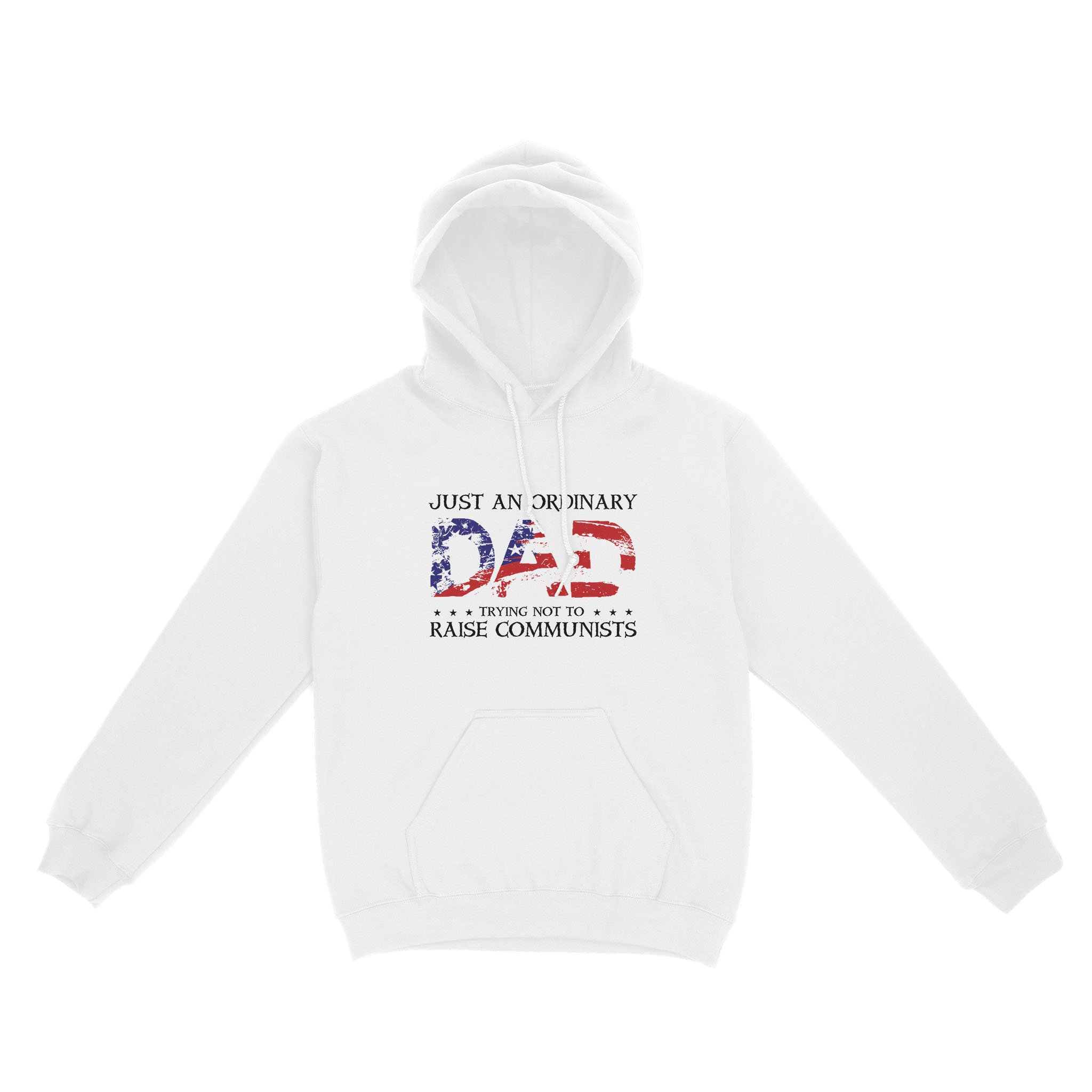 Just An Ordinary Dad Trying Not To Raise Communists American Flag Father’S Day – Standard Hoodie