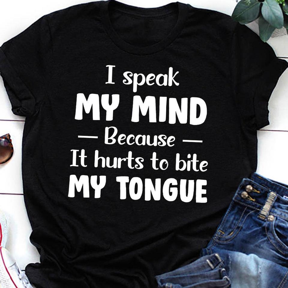 I Speak My Mind Because It Hurts To Bite My Tongue Gift Standard/Premium T-Shirt