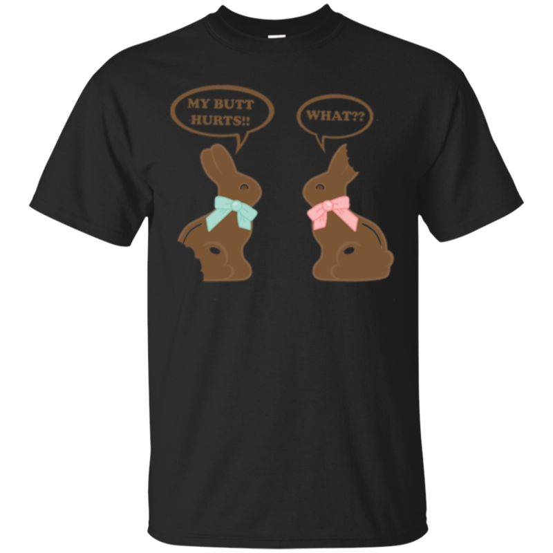 My Butt Hurts What – Funny Chocolate Easter Bunny Tee Shirt