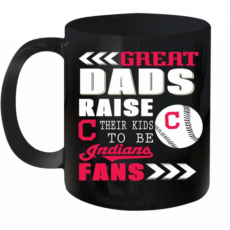 Great Dads Raise Their Kids To Be Cleveland Indians Fans Fathers Day Gift Ceramic Mug 11oz