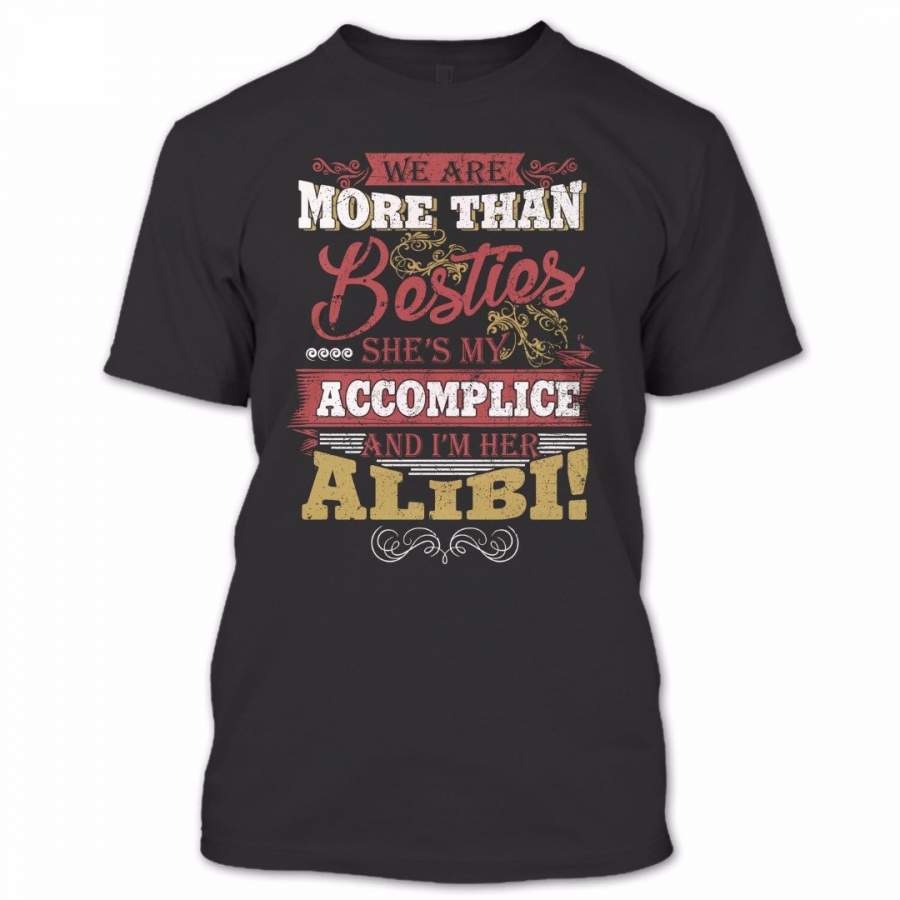 We’re More Than Besties Shirt, She Is My Accomplice I’m Her Alibi T Shirt, Cute Shirt